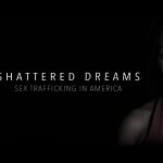 Shattered Dreams: Sex Trafficking In America